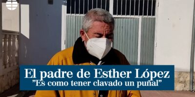 Le père d&rsquo;Esther López, portée disparue à Traspinedo depuis 12 jours : « C&rsquo;est comme avoir un poignard coincé »