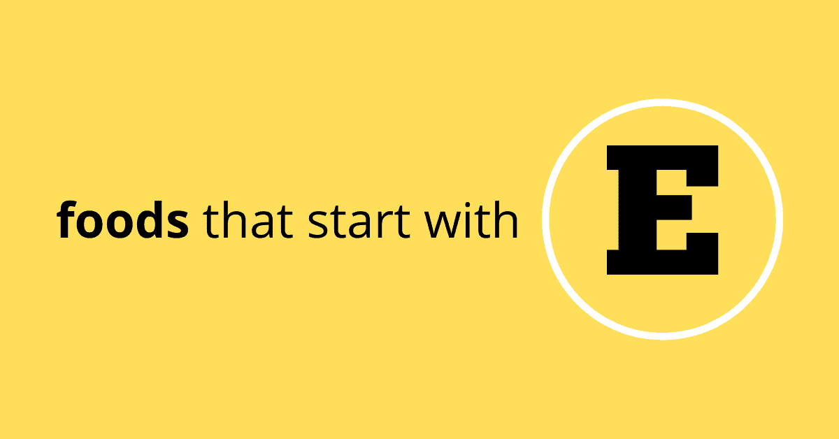 20 Foods That Start With E
