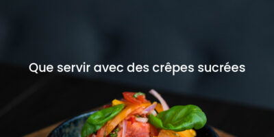 Que servir avec des crêpes sucrées