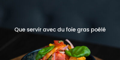 Que servir avec du foie gras poêlé