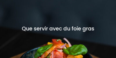 Que servir avec du foie gras