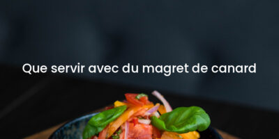 Que servir avec du magret de canard