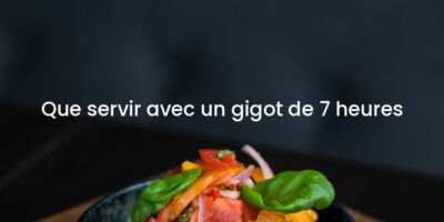 Que servir avec un gigot de 7 heures