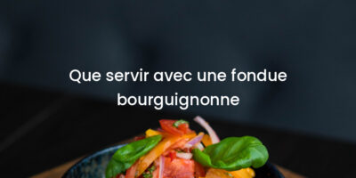Que servir avec une fondue bourguignonne