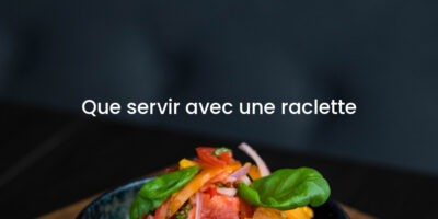 Que servir avec une raclette